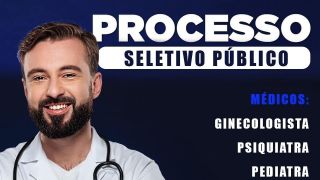 Publicado edital de Processo Seletivo Público para contratação temporária de médicos Ginecologista, Psiquiatra e Pediatra