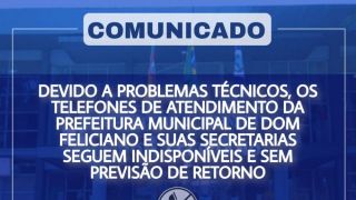 Os telefones de atendimento da Prefeitura de Dom Feliciano e suas Secretarias seguem com problemas técnicos